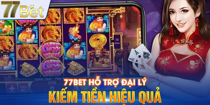 77BET hỗ trợ đại lý kiếm tiền hiệu quả