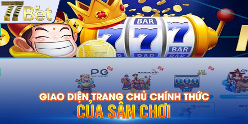 Giao diện trang chủ chính thức của 77Bet