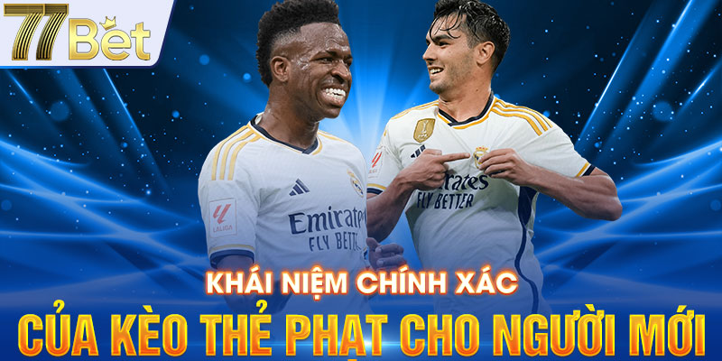 Khái niệm chính xác của kèo thẻ phạt cho người mới